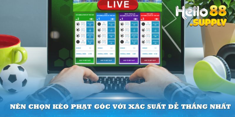 Nên chọn kèo phạt góc với xác suất dễ thắng nhất